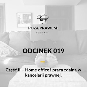 Home office i praca zdalna w kancelarii prawnej - część 2 (Poza Prawem #019)