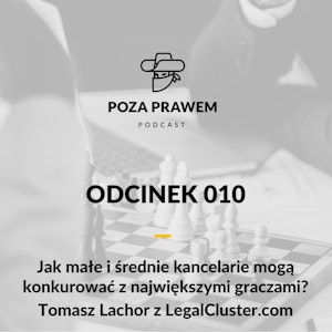 Jak małe i średnie kancelarie mogą konkurować z największymi graczami? Tomasz Lachor z LegalCluster.com (Poza Prawem #010)