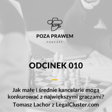 Jak małe i średnie kancelarie mogą konkurować z największymi graczami? Tomasz Lachor z LegalCluster.com (Poza Prawem #010)