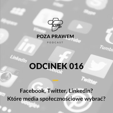 Facebook, Twitter, Linkedin? Które media społecznościowe wybrać? (Poza Prawem #016)