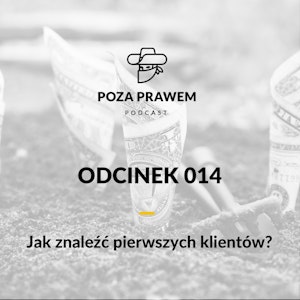 Jak znaleźć pierwszych klientów? (Poza Prawem #014)