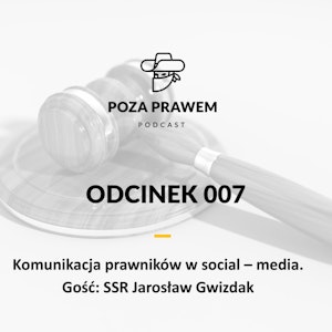 Komunikacja prawników w social media - Jarosław Gwizdak (Poza Prawem #007)