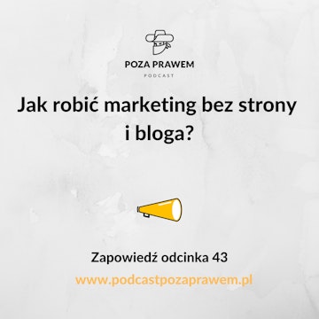 Jak robić marketing bez strony i bloga? Zapowiedź odcinka #043/1