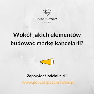 Wokół jakich elementów budować markę kancelarii? Zapowiedź odcinka 41