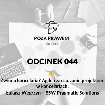 PP#044 - Zwinna kancelaria? Agile i zarządzanie projektami w kancelariach prawnych. Łukasz Węgrzyn z SSW Pragmatic Solutions