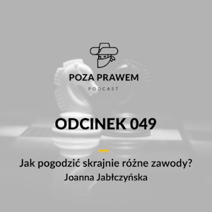 PP#049 - Jak pogodzić skrajnie różne zawody? Joanna Jabłczyńska