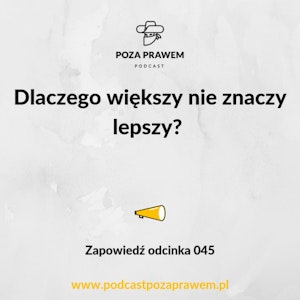 Dlaczego większy nie znaczy lepszy? Zapowiedź odcinka 045