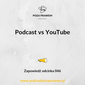 Podcast vs YouTube. Zapowiedź odcinka 046.