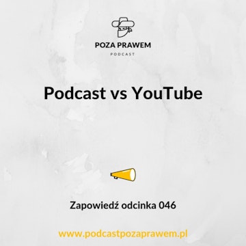 Podcast vs YouTube. Zapowiedź odcinka 046.