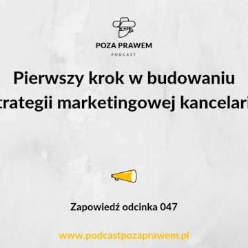 Pierwszy krok w budowaniu strategii marketingowej kancelarii. Zapowiedź odcinka #047