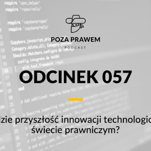 PP#057 - Jaka będzie przyszłość innowacji technologicznych w świecie prawniczym?