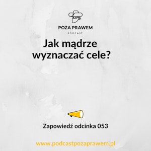 Jak mądrze wyznaczać cele? Zapowiedź odcinka #053/2