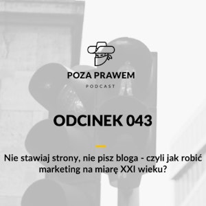 PP#043 - Nie stawiaj strony, nie pisz bloga - czyli jak robić marketing na miarę XXI wieku?