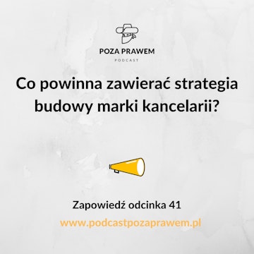 Co powinna zawierać strategia budowy marki kancelarii? Zapowiedź odcinka 41