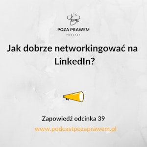 Jak dobrze networkingować na  LinkedIn? Zapowiedź odcinka 39