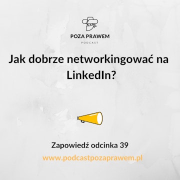 Jak dobrze networkingować na  LinkedIn? Zapowiedź odcinka 39