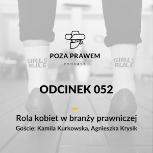 PP#052 - Rola kobiet w branży prawniczej. Kamila Kurkowska, Agnieszka Krysik