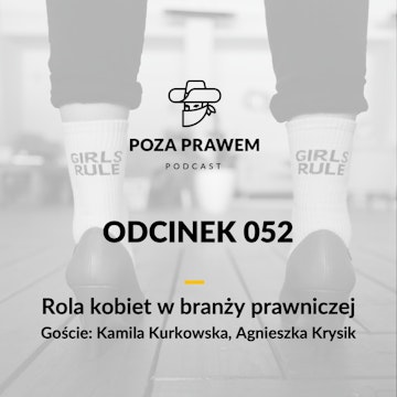 PP#052 - Rola kobiet w branży prawniczej. Kamila Kurkowska, Agnieszka Krysik