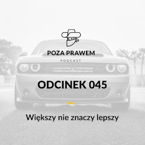 PP#045 - Większy nie znaczy lepszy