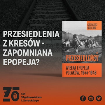 Zwrotnice historii #12: Przesiedlenia 1944-46 – rozmowa z prof. Grzegorzem Hryciukiem