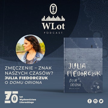 WLot 49: Zmęczenie – znak naszych czasów? Julia Fiedorczuk o „Domu Oriona”