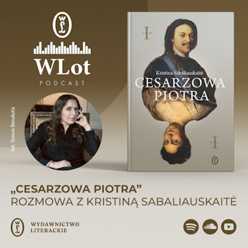 WLot67: „Cesarzowa Piotra” – rozmowa z Kristiną Sabaliauskaitė audiobook, Wydawnictwo Literackie