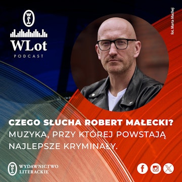 WLot 52: Czego słucha Robert Małecki? Muzyka, przy której powstają najlepsze kryminały.