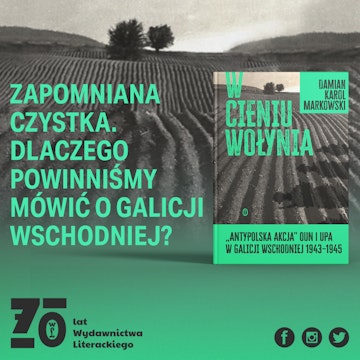 Zwrotnice historii #8: Zapomniana tragedia Polaków z Galicji Wschodniej – Damian Markowski