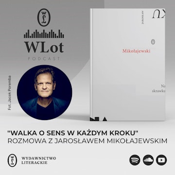 WLot 68: „Walka o sens w każdym kroku”. Rozmowa z Jarosławem Mikołajewskim audiobook, Wydawnictwo Literackie