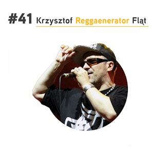 #41 Krzysztof Fląt - Mr. Reggaenerator