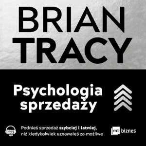 Psychologia sprzedaży. Podnieś sprzedaż szybciej i łatwiej, niż kiedykolwiek uznawałeś za możliwe