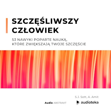 Szczęśliwszy człowiek: 53 nawyki poparte nauką, które zwiększają twoje szczęście