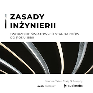 Zasady inżynierii. Tworzenie światowych standardów od roku 1880