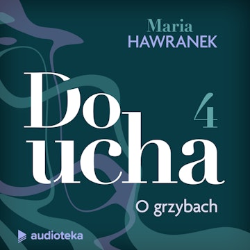 Do ucha. Odcinek 4. O grzybach