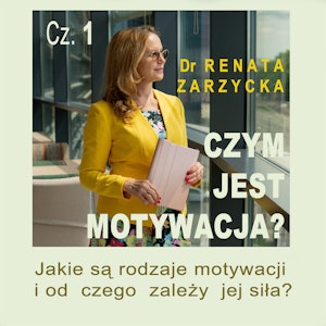 Jakie są rodzaje motywacji i od czego zależy jej siła? Czym jest motywacja? Cz. 1.