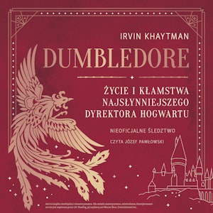 Dumbledore. Życie i kłamstwa najsłynniejszego dyrektora Hogwartu