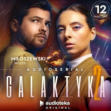 Galaktyka 2. Odcinek 12 audiobook, Wojtek Miłoszewski