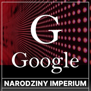 Google. Narodziny imperium