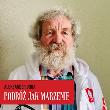 Podróż jak marzenie. Aleksander Doba