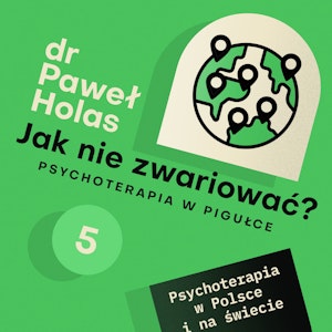 Jak nie zwariować? O psychoterapii w pigułce. Odcinek 5. Psychoterapia w Polsce i na świecie