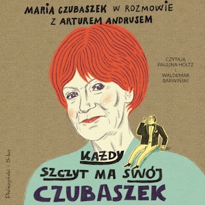 Każdy szczyt ma swój Czubaszek, Artur Andrus, Maria Czubaszek