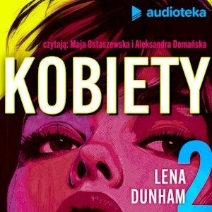 Kobiety. Odcinek 2. Serialowa bohaterka (i jej autorka) - Lena Dunham