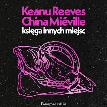Księga Innych Miejsc audiobook, China Miéville, Keanu Reeves
