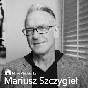 Mówi Miedzianka: Mariusz Szczygieł