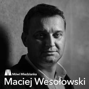 Mówi Miedzianka: Maciej Wesołowski