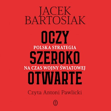 Oczy szeroko otwarte. Polska strategia na czas wojny światowej