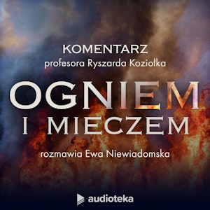 Ogniem i Mieczem - komentarz profesora Ryszarda Koziołka