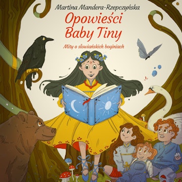 Opowieści Baby Tiny. Mity o słowiańskich boginiach