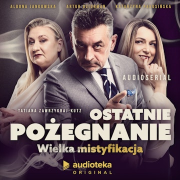 Ostatnie pożegnanie. Wielka mistyfikacja. Audioserial
