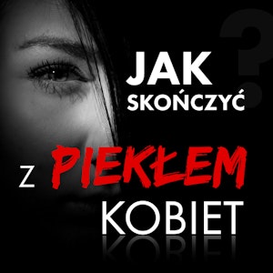 Jak skończyć z piekłem kobiet?